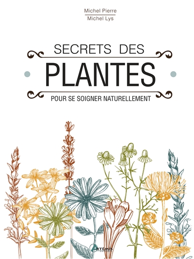Secrets des plantes : pour se soigner naturellement