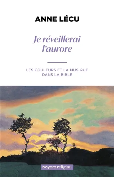 Je réveillerai l'aurore : les couleurs et la musique dans la Bible