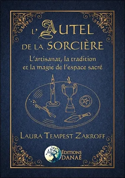 L'autel de la sorcière : l'artisanat, la tradition et la magie de l'espace sacré