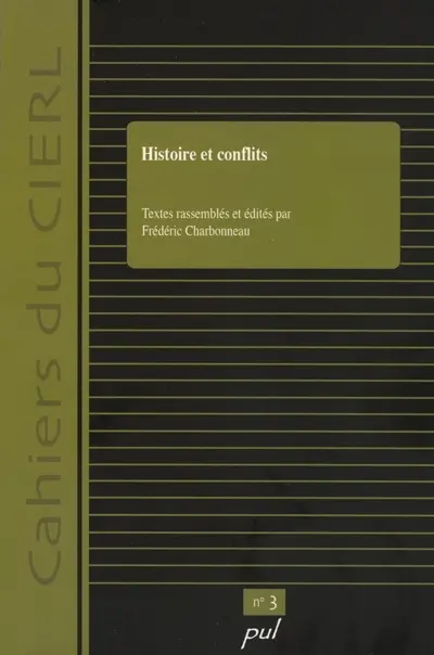 Histoire et conflits : actes du colloque du Cercle interuniversitaire d'Etude sur la République des Lettres (CIERL) tenu dans le cadre du 74e congrès de l'ACFAS, le 16 mai 2006, à l'Université McGill