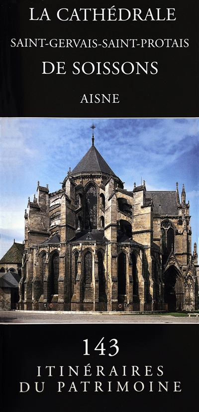 La cathédrale Saint-Gervais-Saint-Protais de Soissons : Aisne