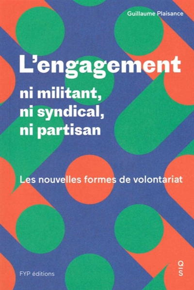 L'engagement : ni militant, ni syndical, ni partisan : les nouvelles formes de volontariat