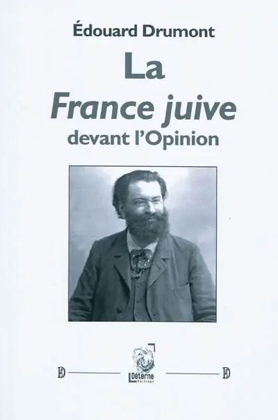 La France juive devant l'opinion : La France juive et la critique, la conquête juive, le système juif et la question sociale, l'escrime sémitique, ce qu'on voit d'un tribunal