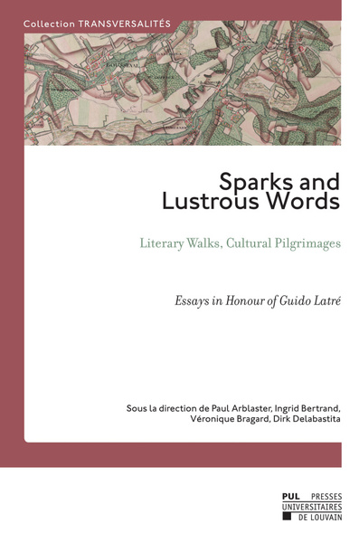 Sparks and lustrous words : literary walks, cultural pilgrimages : essays in honour of Guido Latré