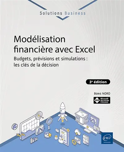 Modélisation financière avec Excel : budgets, prévisions et simulations : les clés de la décision Modélisation financière avec Excel : budgets, prévisions et simulations : les clés de la décision
