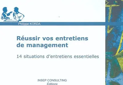 Réussir vos entretiens de management : 14 situations d'entretiens essentielles