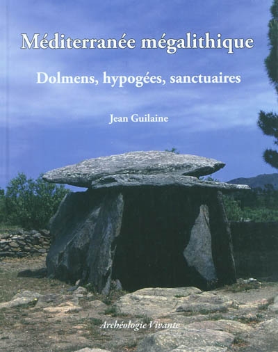 Méditerranée mégalithique : dolmens, hypogées, sanctuaires