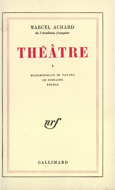 Théâtre de Marcel Achard. Vol. 1. Mademoiselle de Panama. Le corsaire. Pétrus