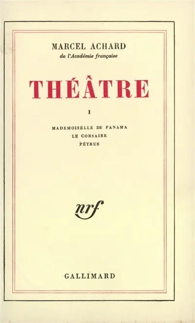 Théâtre de Marcel Achard. Vol. 1. Mademoiselle de Panama. Le corsaire. Pétrus