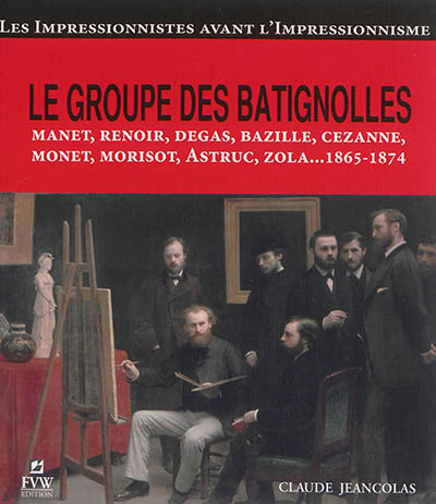 Le groupe des Batignolles : les impressionnistes avant l'impressionnisme