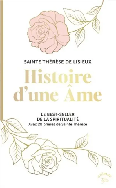 Histoire d'une âme : avec 20 prières de sainte Thérèse