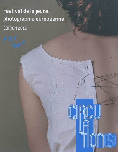 Circulation(s) : festival de la jeune photographie européenne, édition 2012 : exposition, Paris, Parc de Bagatelle, du 22 février au 31 mars 2013. Circulation(s) : European young photography Festival