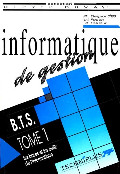 Informatique de gestion, BTS. Vol. 1. Les bases et les outils de l'informatique