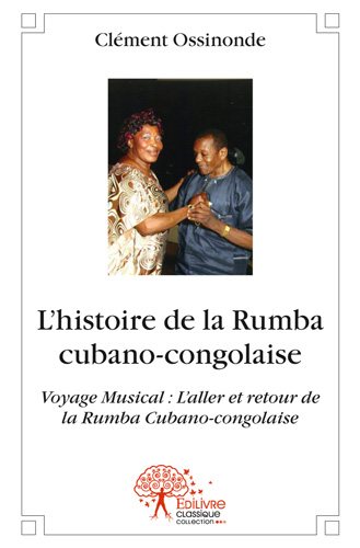 L’histoire de la rumba cubano congolaise : Voyage Musical : L’aller et retour de la Rumba Cubano-congolaise