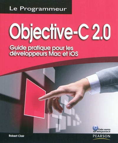 Objective-C 2.0 : guide pratique pour les développeurs Mac et iOS