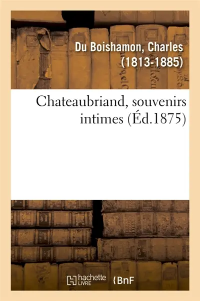 Chateaubriand, souvenirs intimes