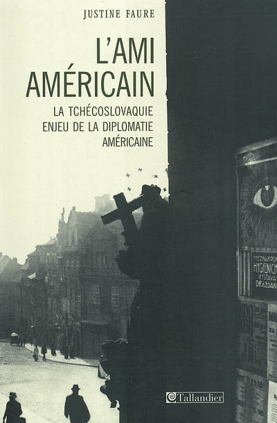 L'ami américain : la Tchécoslovaquie, enjeu de la diplomatie américaine, 1943-1968