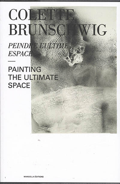 Colette Brunschwig : peindre l'ultime espace. Colette Brunschwig : painting the ultimate space