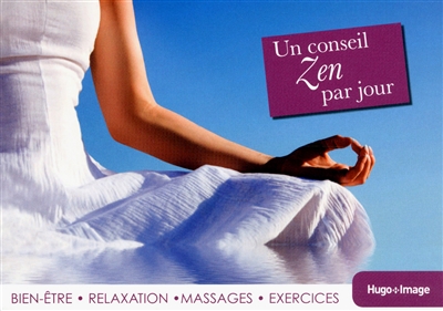 Un conseil zen par jour : bien-être, relaxation, massages, exercices