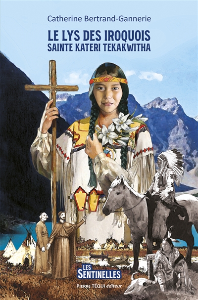 Le lys des Iroquois : sainte Kateri Tekakwitha