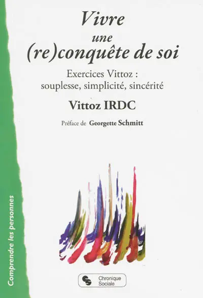 Vivre une (re)conquête de soi : exercices Vittoz : souplesse, simplicité, sincérité