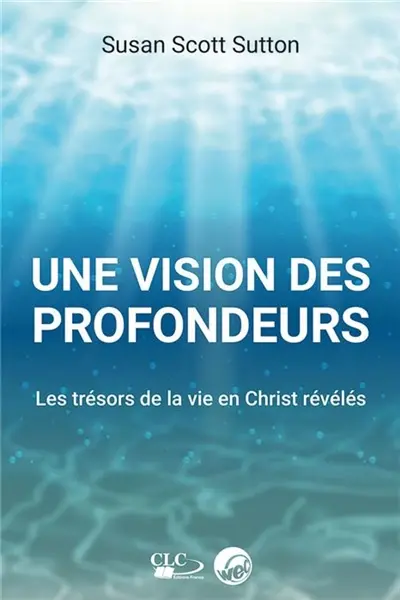 Une vision des profondeurs : les trésors de la vie en Christ révélés
