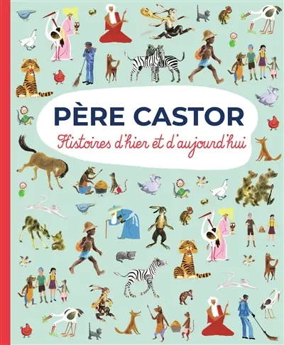 Père Castor : histoires d'hier et d'aujourd'hui