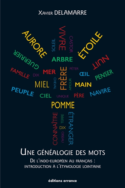 Une généalogie des mots : de l'indo-européen au français, introduction à l'étymologie lointaine : 100 racines et 800 mots français