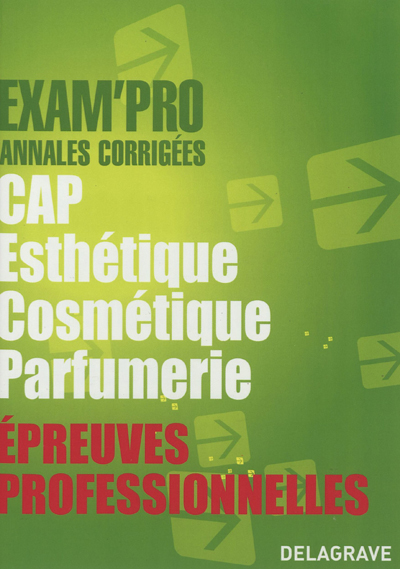 CAP esthétique cosmétique parfumerie : épreuves professionnelles, annales corrigées