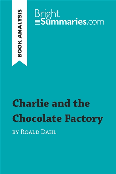 Charlie and the Chocolate Factory by Roald Dahl (Book Analysis) : Detailed Summary, Analysis and Reading Guide
