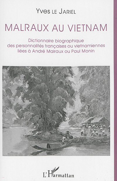 Malraux au Vietnam : dictionnaire biographique des personnalités françaises ou vietnamiennes liées à André Malraux ou Paul Monin