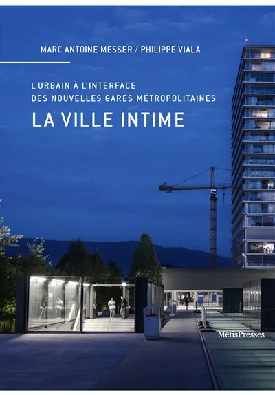 La ville intime : initier l'urbain à l'interface des nouvelles gares métropolitaines