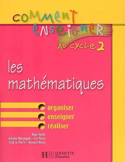 Comment enseigner les maths au cycle 2 : organiser, enseigner, réaliser