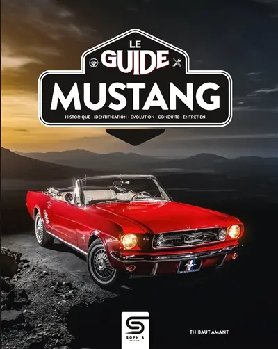 Mustang : historique, identification, évolution, conduite, entretien