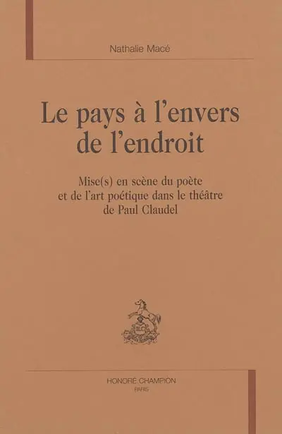 Le pays à l'envers de l'endroit : mise(s) en scène du poète et de l'art poétique dans le théâtre de Paul Claudel