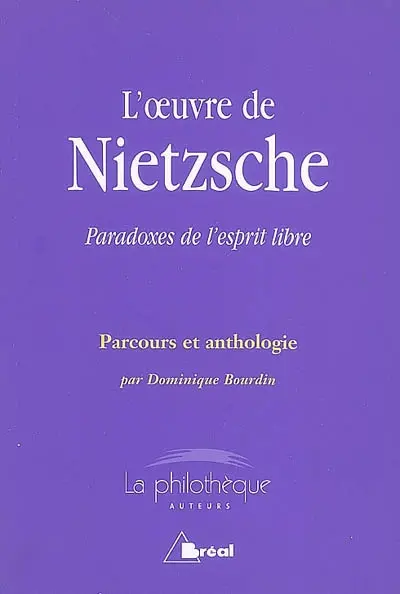 L'oeuvre de Nietzsche : paradoxes de l'esprit libre : parcours et anthologie
