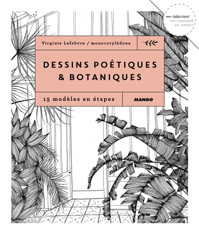 Dessins poétiques & botaniques : 15 modèles en étapes