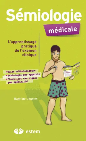 Sémiologie médicale : l'apprentissage pratique de l'examen clinique : guide méthodologique, sémiologie par appareil, check-list des signes par spécialité