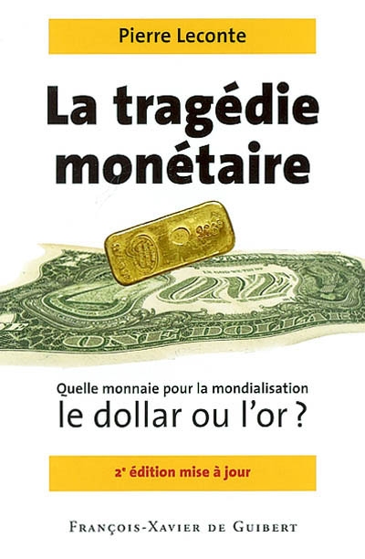 La tragédie monétaire : quelle monnaie pour la mondialisation, le dollar ou l'or ?