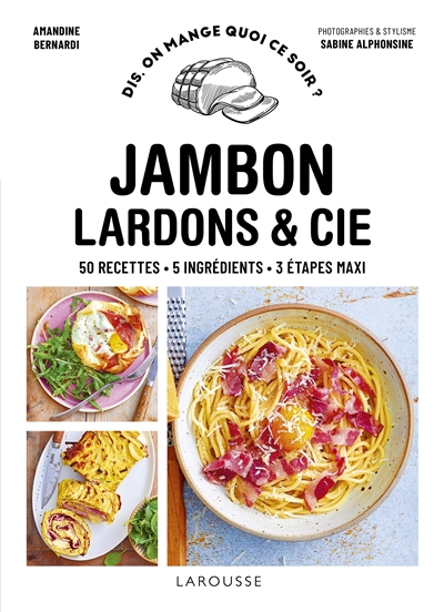 Jambon, lardons & Cie : 50 recettes, 5 ingrédients, 3 étapes maxi