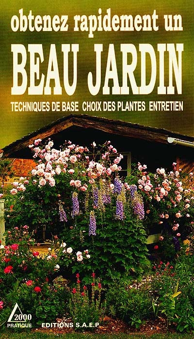 Obtenez rapidement un beau jardin : techniques de base, choix des plantes, entretien