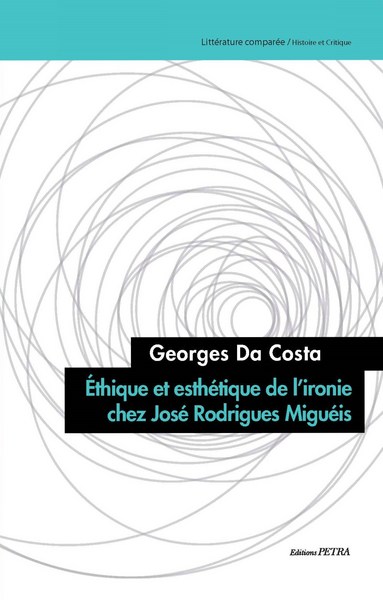 Ethique et esthétique de l'ironie chez José Rodrigues Miguéis
