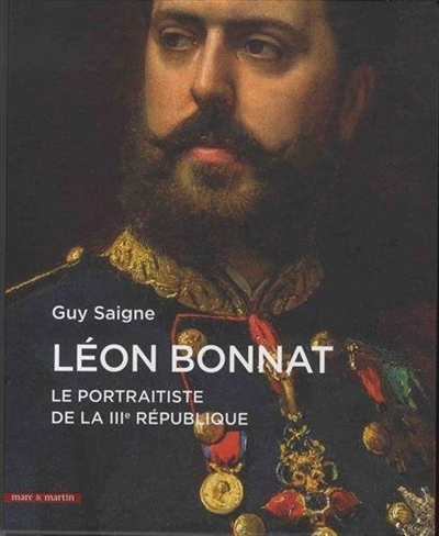 Léon Bonnat : catalogue raisonné des portraits. Le portraitiste de la IIIe République