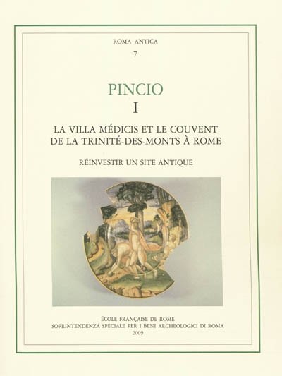 Pincio. Vol. 1. La Villa Médicis et le couvent de la Trinité-des-Monts à Rome : réinvestir un site antique