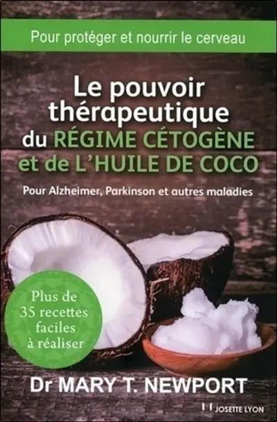 Le pouvoir thérapeutique du régime cétogène et de l'huile de coco : pour Alzheimer, Parkinson et autres maladies