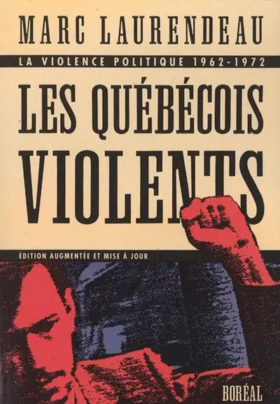 Les Québécois violents : La violence politique 1962-1972