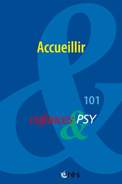 enfances et psy, n° 101. accueillir