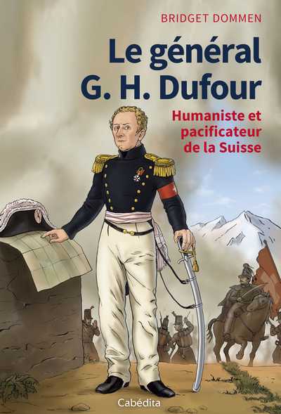 Le général G.H. Dufour : humaniste et pacificateur de la Suisse