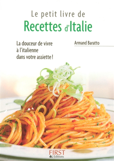 Le petit livre de recettes d'Italie : la douceur de vivre à l'italienne dans votre assiette !