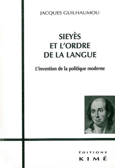Sieyès et l'ordre de la langue : l'invention de la politique moderne